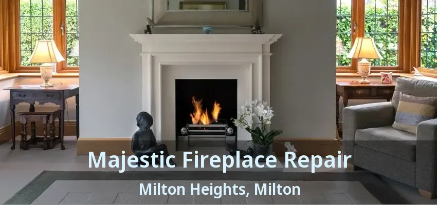 Majestic Fireplace Repair Milton Heights, Milton - ON