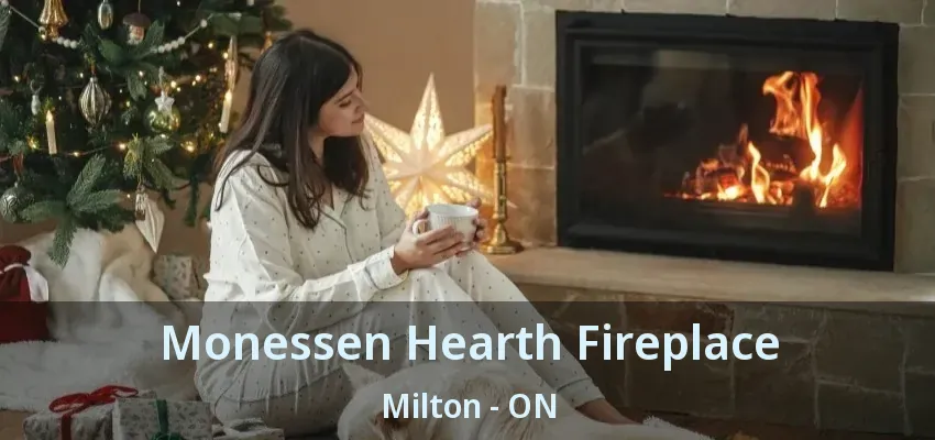 Monessen Hearth Fireplace Milton - ON