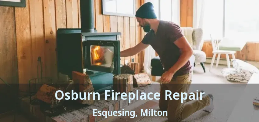 Osburn Fireplace Repair Esquesing, Milton - ON