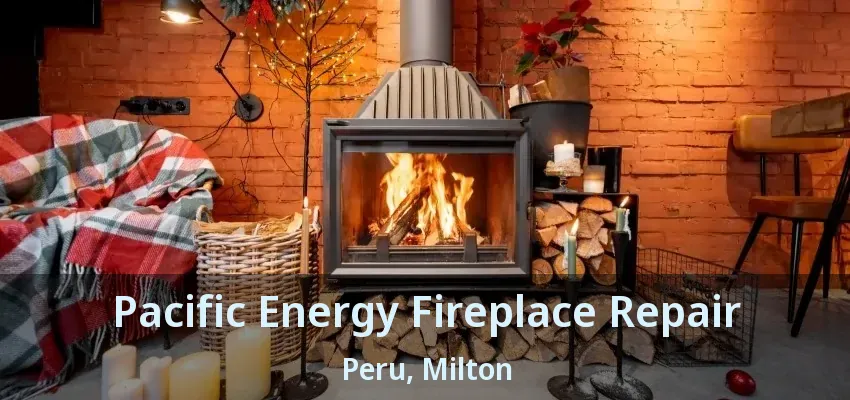 Pacific Energy Fireplace Repair Peru, Milton - ON