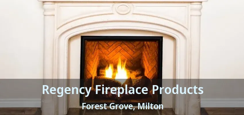 Regency Fireplace Products Forest Grove, Milton - ON