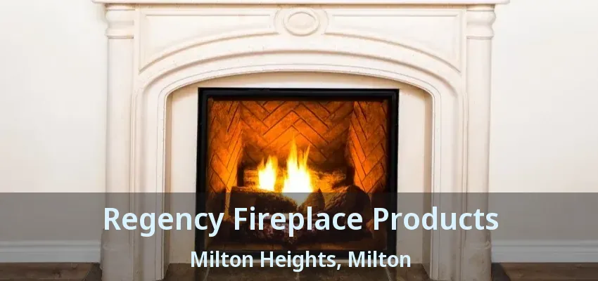 Regency Fireplace Products Milton Heights, Milton - ON