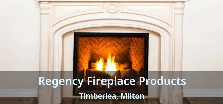 Regency Fireplace Products Timberlea, Milton - ON