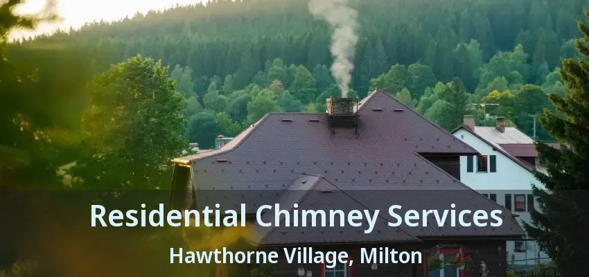 Residential Chimney Services Hawthorne Village, Milton - ON