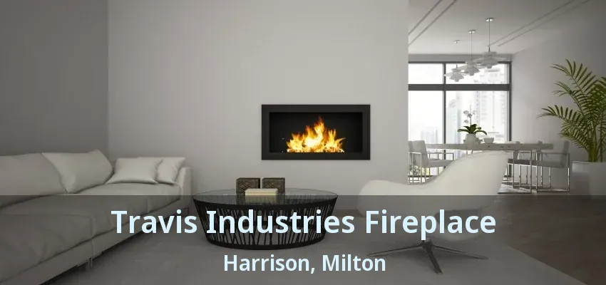 Travis Industries Fireplace Harrison, Milton - ON