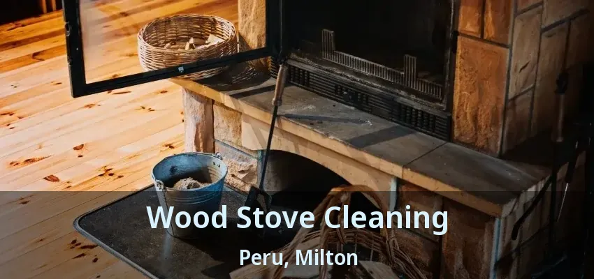 Wood Stove Cleaning Peru, Milton - ON